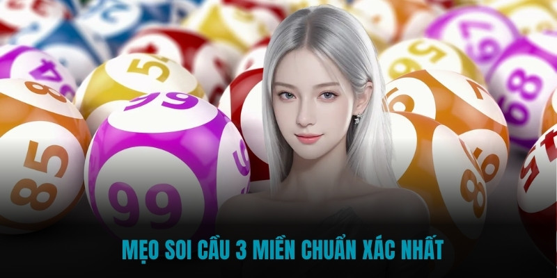 Các mẹo soi cầu 3 miền chuẩn xác nhất 