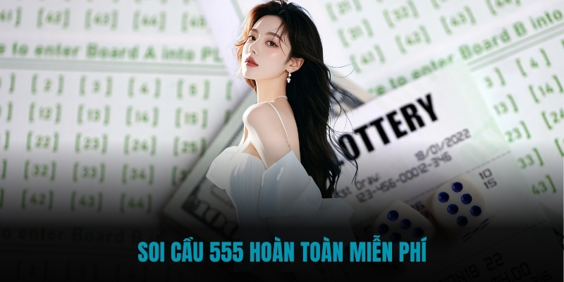 Soi cầu 555 hoàn toàn miễn phí