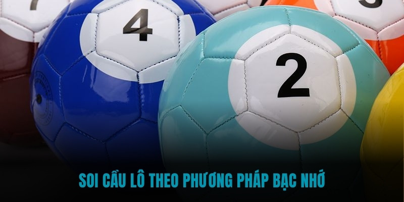 Soi cầu lô theo phương pháp bạc nhớ
