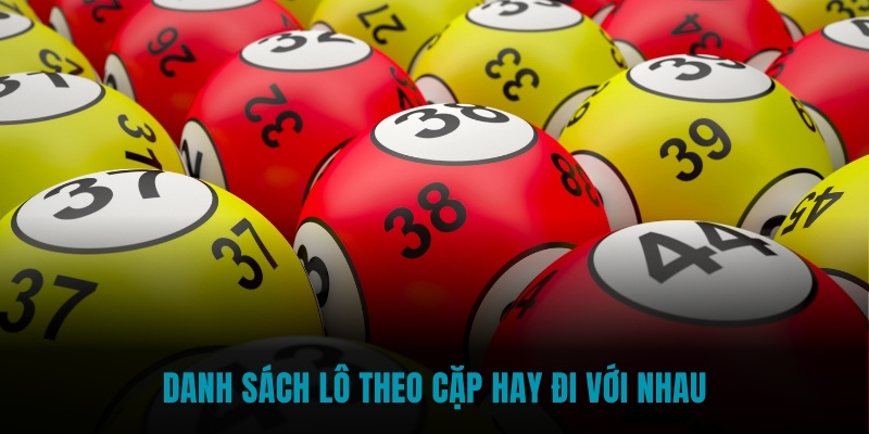 Danh sách lô theo cặp hay đi với nhau