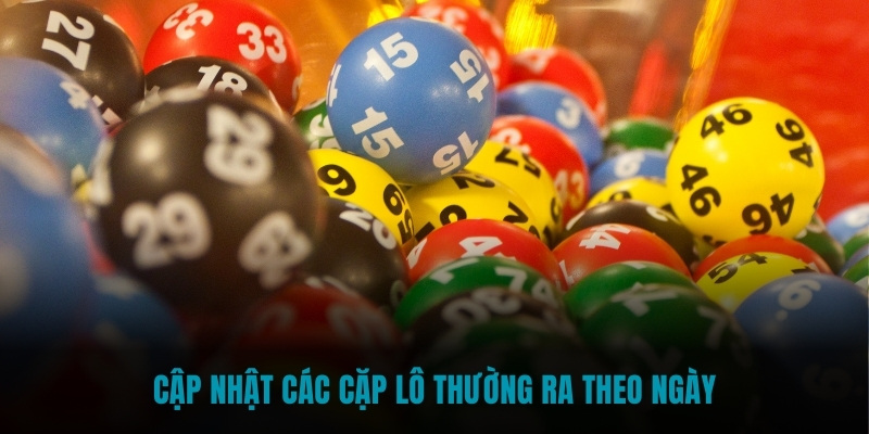 Cập nhật các cặp lô thường ra theo ngày