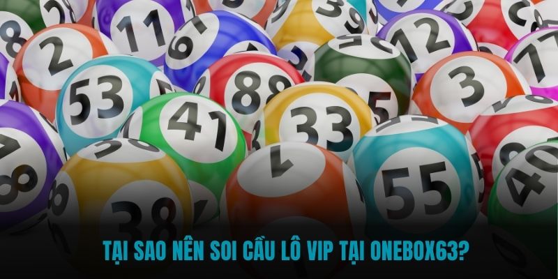 Tại sao nên soi cầu lô VIP tại Onebox63?