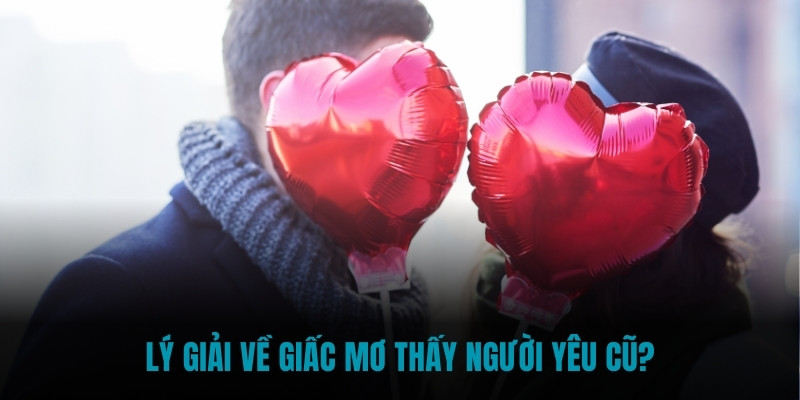 Lý giải về giấc mơ thấy người yêu cũ?