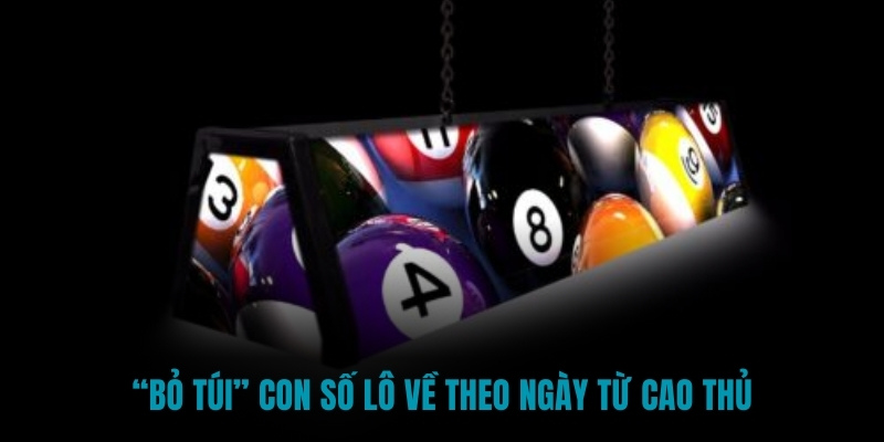 “Bỏ túi” con số lô về theo ngày từ cao thủ