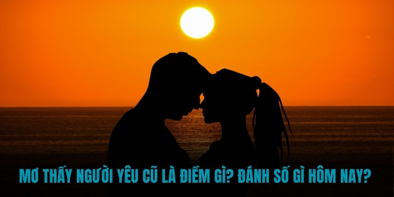 Mơ thấy người yêu cũ