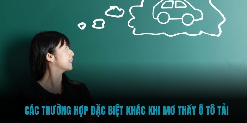 Các trường hợp đặc biệt khác khi mơ thấy ô tô tải