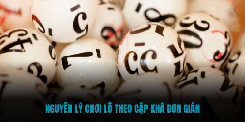 Nguyên lý chơi lô theo cặp khá đơn giản