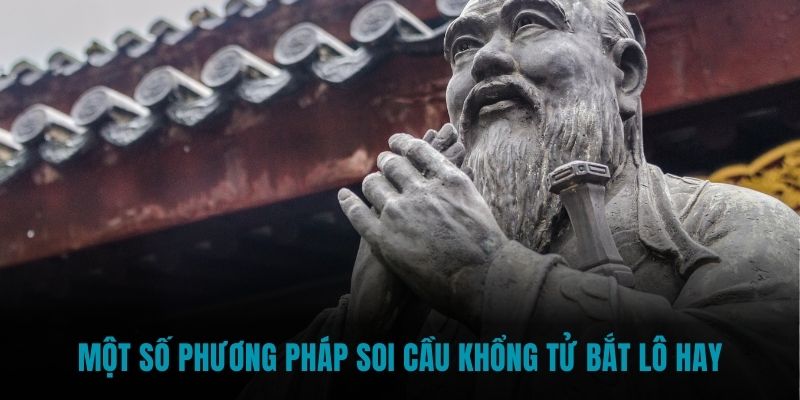 Một số phương pháp soi cầu Khổng Tử bắt lô hay