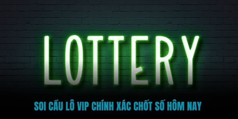 Soi cầu lô VIP chính xác chốt số hôm nay 