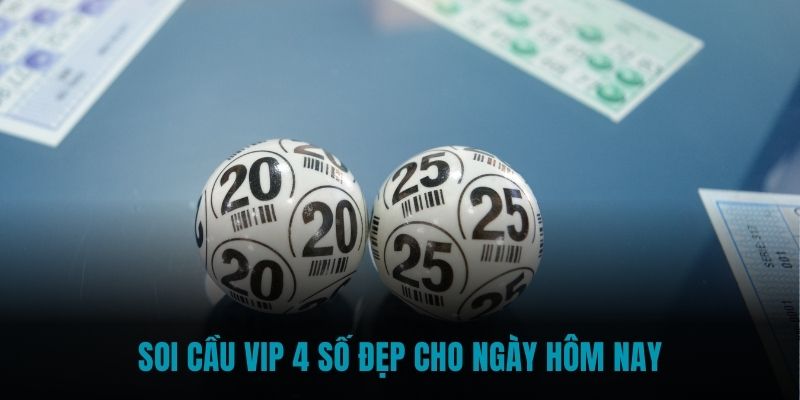 Soi cầu VIP 4 số đẹp cho ngày hôm nay