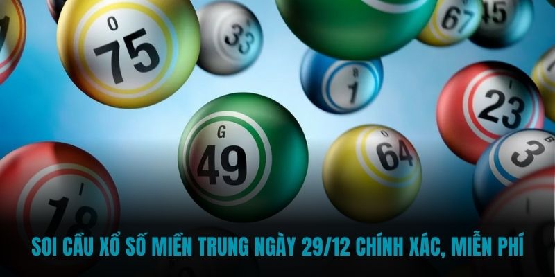 Soi cầu xổ số miền Trung ngày 29/12 chính xác, miễn phí