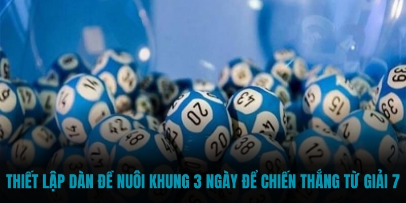 Thiết lập dàn đề nuôi khung 3 ngày để chiến thắng từ giải 7