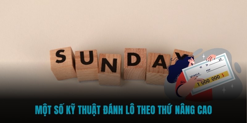 Một số kỹ thuật đánh lô theo thứ nâng cao