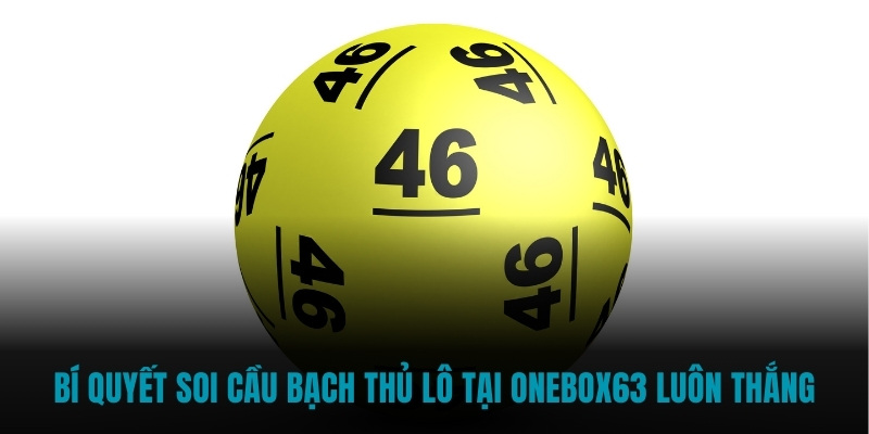 Bí quyết soi cầu bạch thủ lô tại Onebox63 luôn thắng