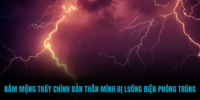 Nằm mộng thấy chính bản thân mình bị luồng điện phóng trúng