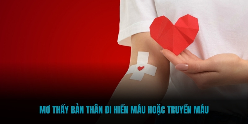 Mơ thấy bản thân đi hiến máu cứu người