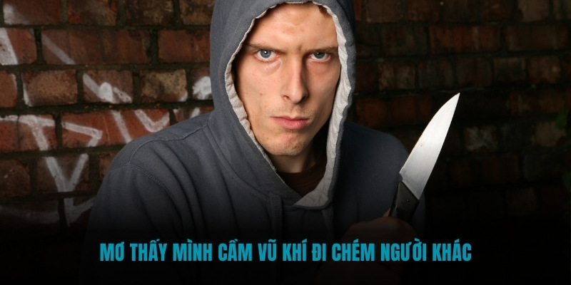 Mơ thấy mình cầm vũ khí đi chém người khác