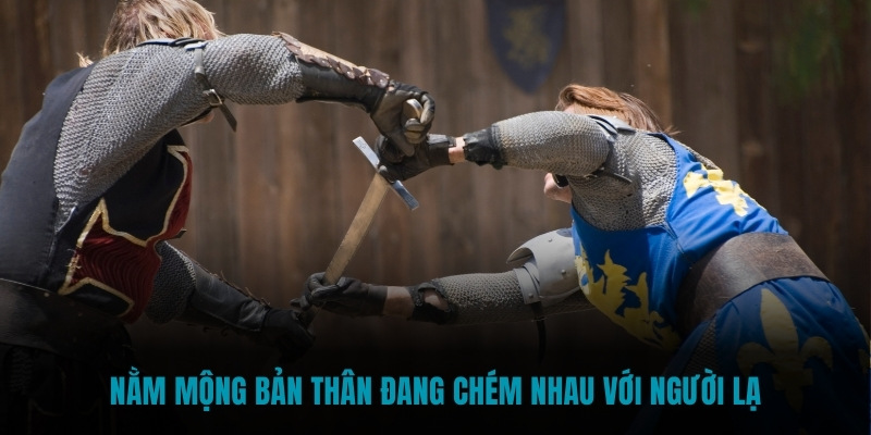 Nằm mộng bản thân đang chém nhau với người lạ