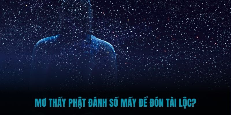 Mơ thấy Phật đánh số mấy để đón tài lộc?