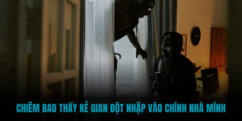 Chiêm bao thấy kẻ gian đột nhập vào chính nhà mình