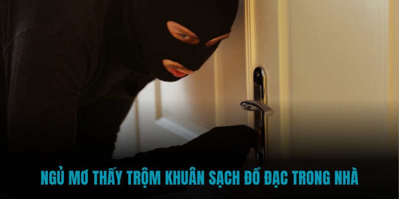 Ngủ mơ thấy trộm khuân sạch đồ đạc trong nhà