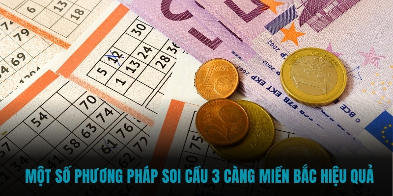 Một số phương pháp soi cầu 3 càng miền Bắc hiệu quả 