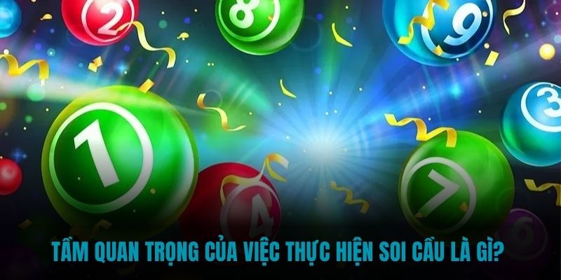 Tầm quan trọng của việc thực hiện soi cầu là gì? 