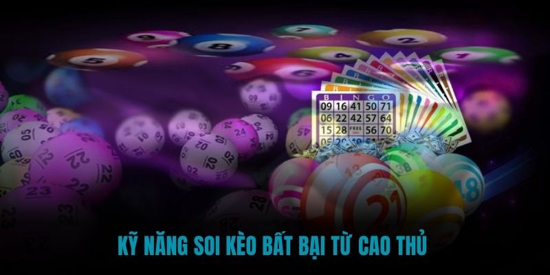 Kỹ năng soi kèo bất bại từ cao thủ 