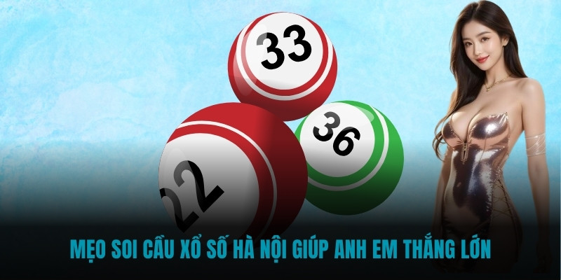 Mẹo soi cầu Xổ số Hà Nội giúp anh em thắng lớn