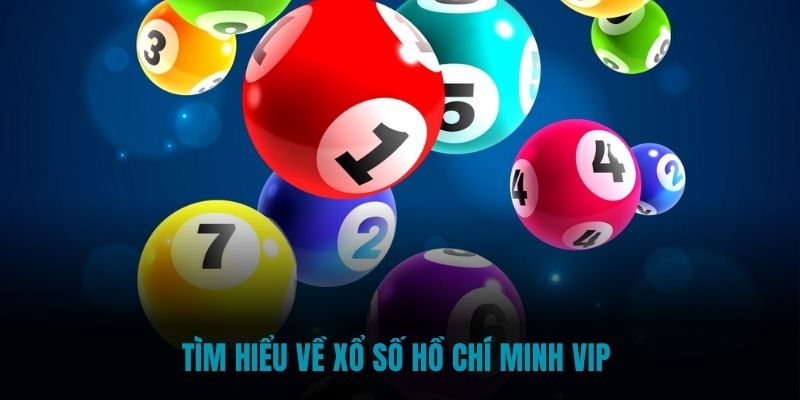 Tìm hiểu về Xổ số Hồ Chí Minh VIP 