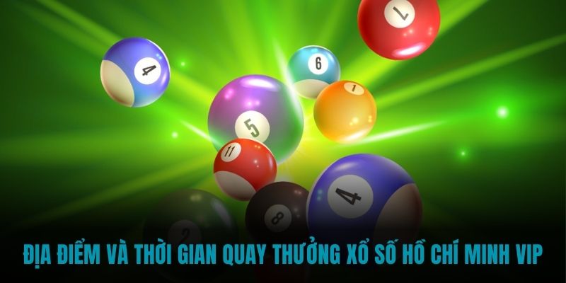 Thời gian quay thưởng Xổ số Hồ Chí Minh VIP