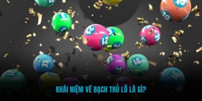 Khái niệm về bạch thủ lô là gì?