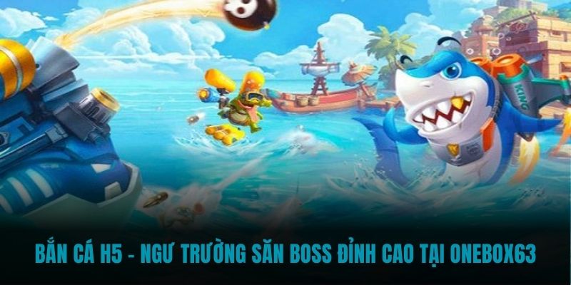 bắn cá h5