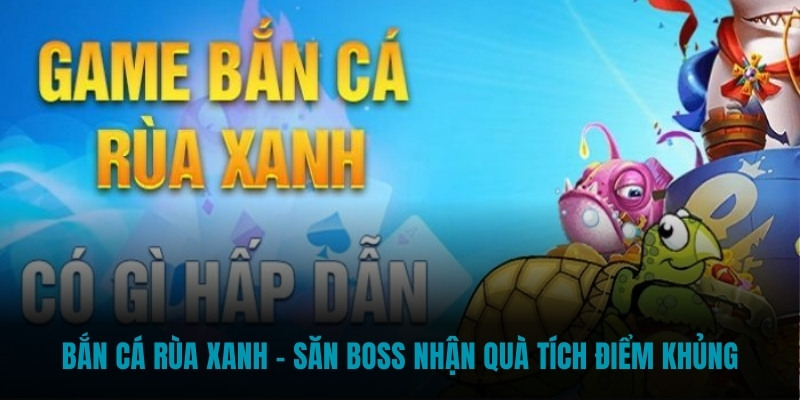 Bắn Cá Rùa Xanh