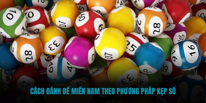 Cách đánh đề miền Nam theo phương pháp kẹp số