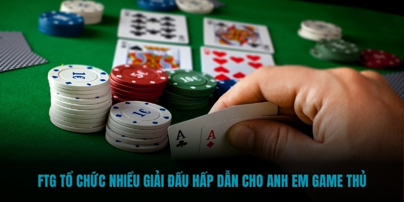 FTG tổ chức nhiều giải đấu hấp dẫn cho anh em game thủ