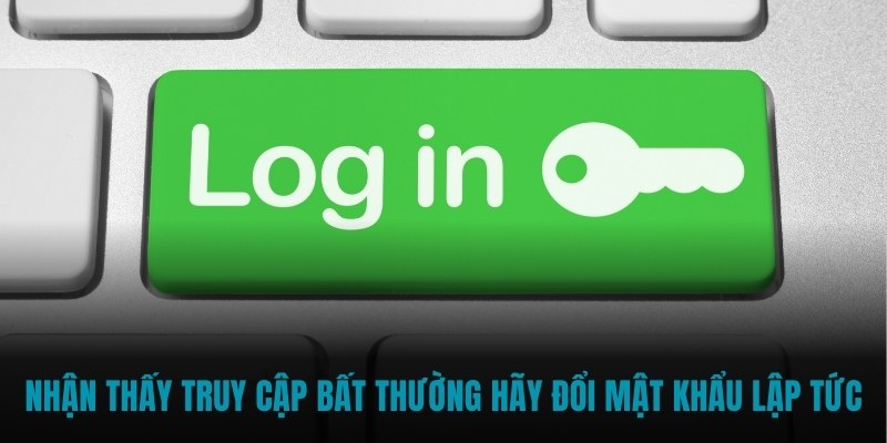 Nhận thấy truy cập bất thường hãy đổi mật khẩu lập tức