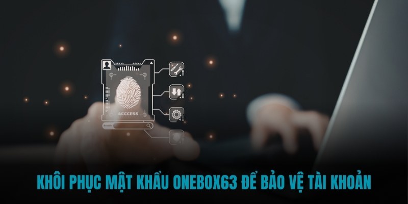 Khôi phục mật khẩu Onebox63 để bảo vệ tài khoản