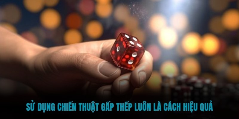 Sử dụng chiến thuật gấp thếp luôn là cách hiệu quả