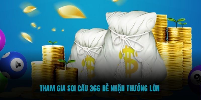 Tham gia Soi cầu 366 dễ nhận thưởng lớn