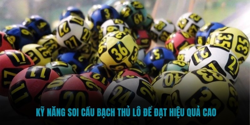 Kỹ năng soi cầu bạch thủ lô để đạt hiệu quả cao