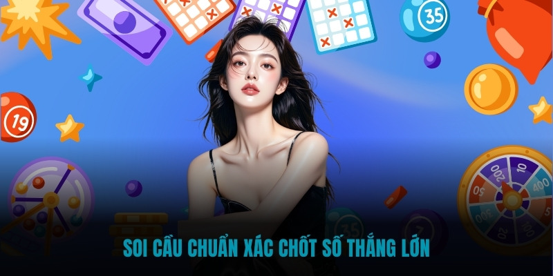 Soi cầu chuẩn xác chốt số thắng lớn