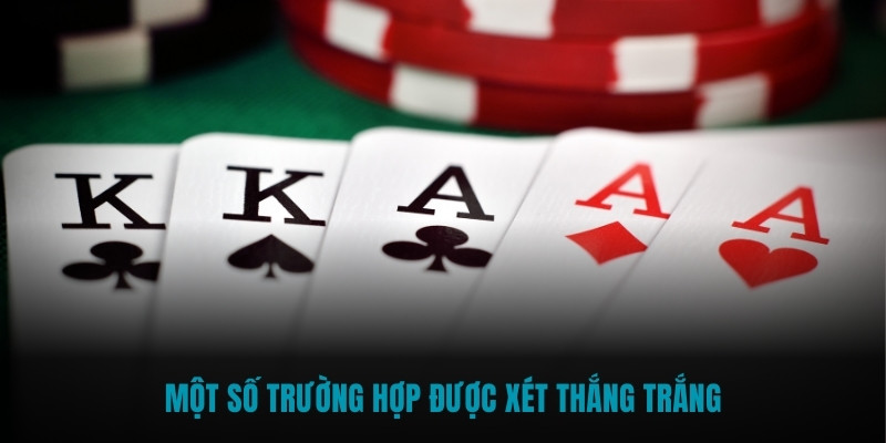 Một số trường hợp được xét thắng trắng