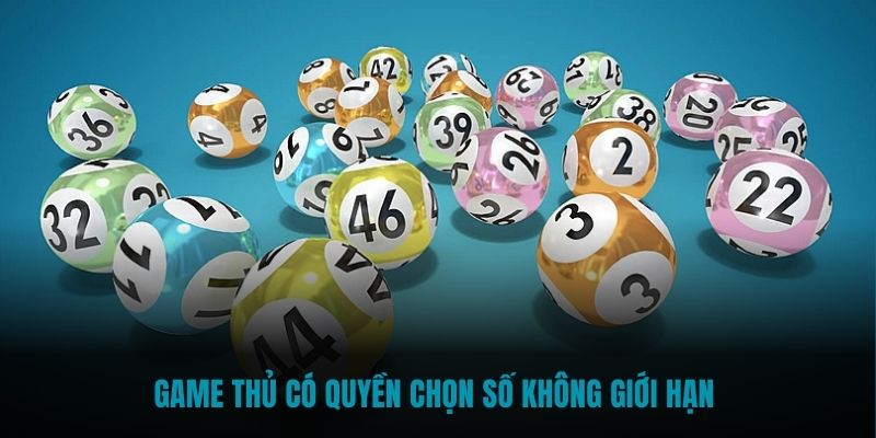 Game thủ có quyền chọn số không giới hạn