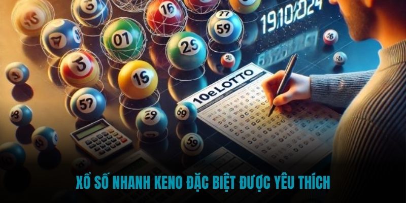 Xổ số nhanh Keno đặc biệt được yêu thích