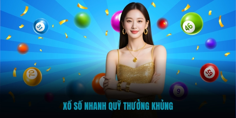 Xổ số nhanh quỹ thưởng khủng
