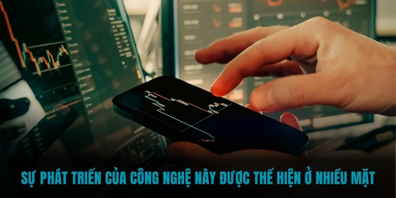 Sự phát triển của công nghệ này được thể hiện ở nhiều mặt