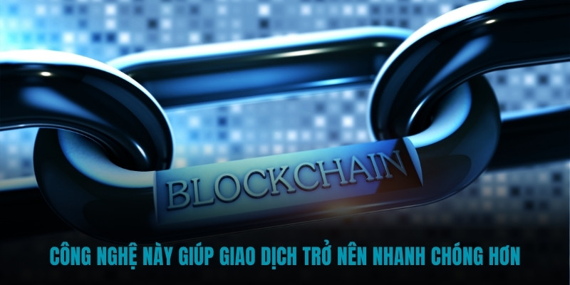 Công nghệ này giúp giao dịch trở nên nhanh chóng hơn